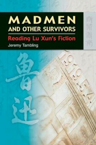 Cover of Madmen and Other Survivors - Reading Lu Xun's Fiction