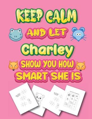 Book cover for keep calm and let Charley show you how smart she is