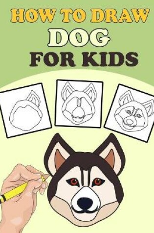 Cover of How To Draw Dogs For Kids