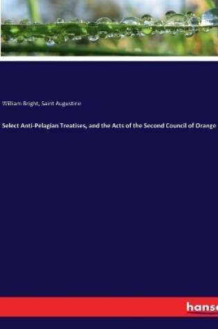 Cover of Select Anti-Pelagian Treatises, and the Acts of the Second Council of Orange