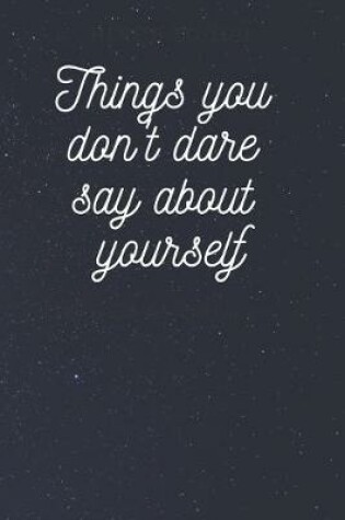 Cover of Things you don't dare say about yourself