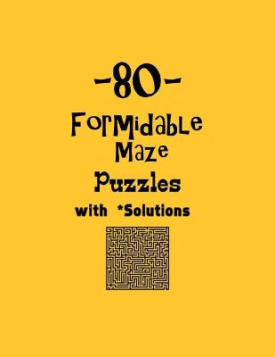 Book cover for 80 Formidable Maze Puzzles with Solutions