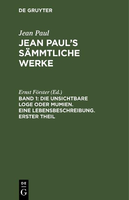 Book cover for Jean Paul's Sammtliche Werke, Band 1, Die unsichtbare Loge oder Mumien. Eine Lebensbeschreibung. Erster Theil