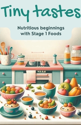 Cover of Tiny Tastes Nutritious Beginnings with Stage 1 Foods