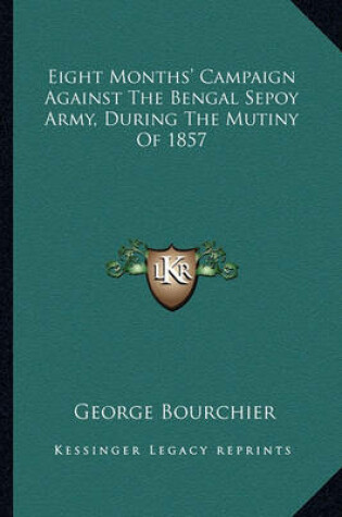 Cover of Eight Months' Campaign Against the Bengal Sepoy Army, During the Mutiny of 1857