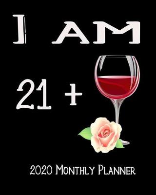 Book cover for I Am 21+ 2020 Monthly Planner