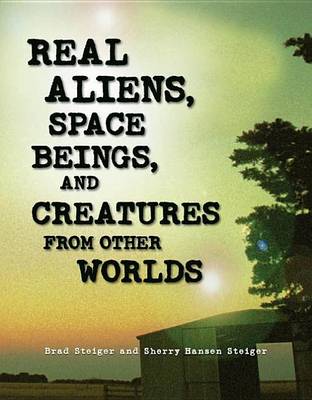 Book cover for Real Aliens, Space Beings, and Creatures from Other Worlds