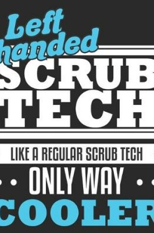 Cover of Left Handed Scrub Tech Like A Regular Scrub Tech Only Way Cooler