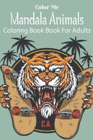 Cover of Color Me Mandala Animals Coloring Book For Adults