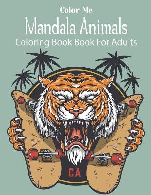 Book cover for Color Me Mandala Animals Coloring Book For Adults