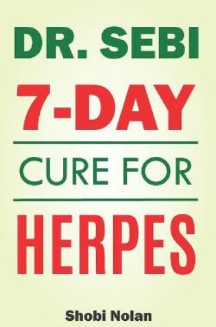 Cover of Dr Sebi 7-Day Cure For Herpes