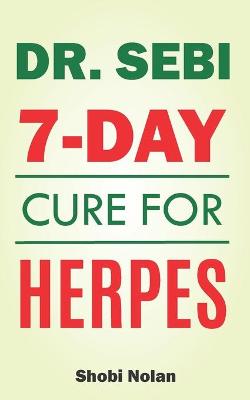 Cover of Dr Sebi 7-Day Cure For Herpes