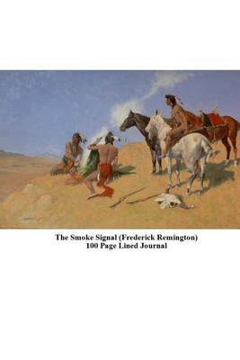 Book cover for The Smoke Signal (Frederick Remington) 100 Page Lined Journal