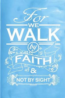 Book cover for For We Walk by Faith & Not by Sight