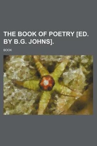 Cover of The Book of Poetry [Ed. by B.G. Johns].