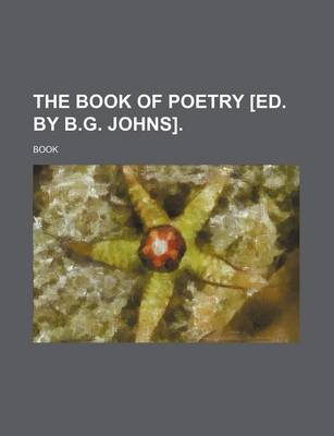 Book cover for The Book of Poetry [Ed. by B.G. Johns].