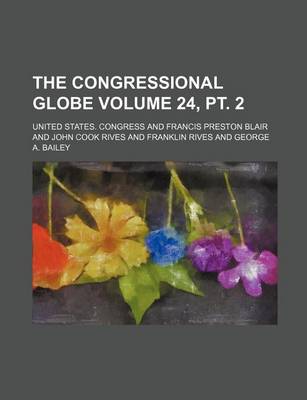 Book cover for The Congressional Globe Volume 24, PT. 2