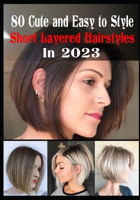 Cover of 80 Cute and Easy To Style Short Layered Hairstyles in 2023