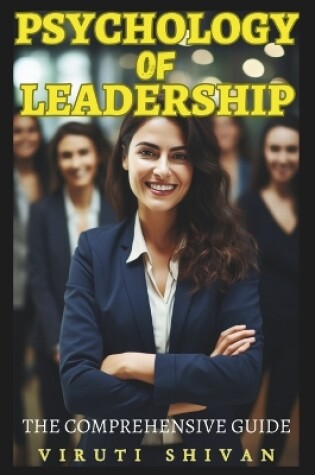 Cover of Psychology of Leadership - The Comprehensive Guide