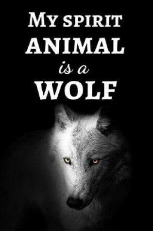 Cover of My Spirit Animal Is A Wolf