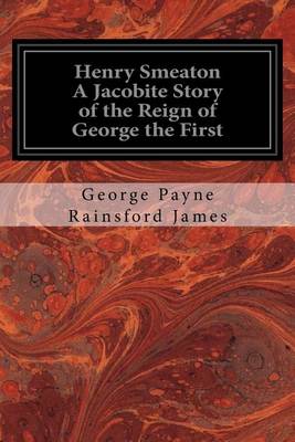 Book cover for Henry Smeaton A Jacobite Story of the Reign of George the First