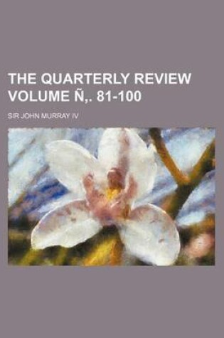 Cover of The Quarterly Review Volume N . 81-100