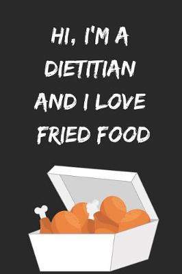 Book cover for Hi, I'm a Dietitian and I Love Fried Food