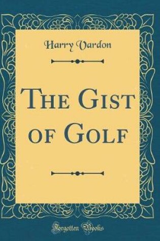 Cover of The Gist of Golf (Classic Reprint)