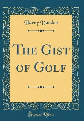 Book cover for The Gist of Golf (Classic Reprint)