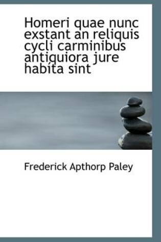 Cover of Homeri Quae Nunc Exstant an Reliquis Cycli Carminibus Antiquiora Jure Habita Sint