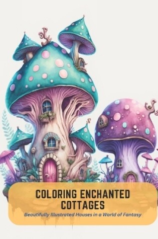 Cover of Coloring Enchanted Cottages