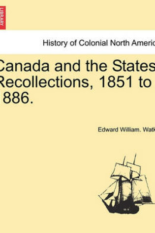 Cover of Canada and the States. Recollections, 1851 to 1886.