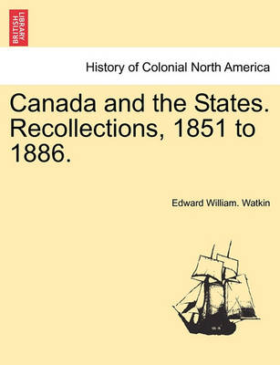 Book cover for Canada and the States. Recollections, 1851 to 1886.