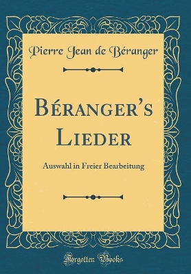 Book cover for Béranger's Lieder: Auswahl in Freier Bearbeitung (Classic Reprint)