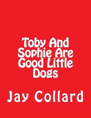 Book cover for Toby and Sophie Are Good Little Dogs