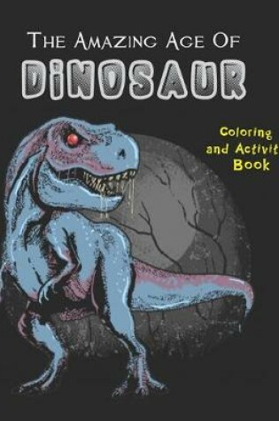 Cover of The Amazing Age Of Dinosaurs. Coloring And Activity Book.