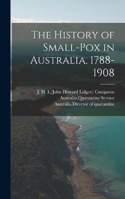 Cover of The History of Small-pox in Australia, 1788-1908