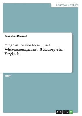 Book cover for Organisationales Lernen und Wissensmanagement - 3 Konzepte im Vergleich