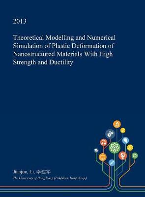 Book cover for Theoretical Modelling and Numerical Simulation of Plastic Deformation of Nanostructured Materials with High Strength and Ductility