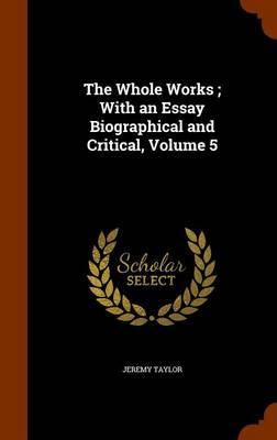 Book cover for The Whole Works; With an Essay Biographical and Critical, Volume 5