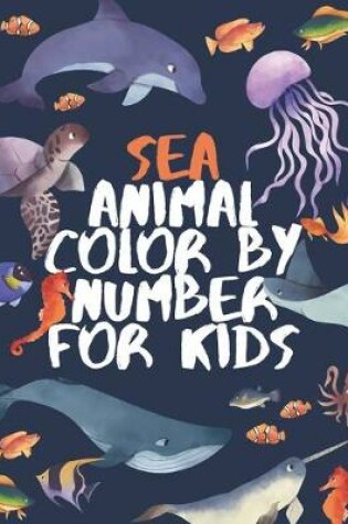 Cover of Sea Animal Color by Number for Kids