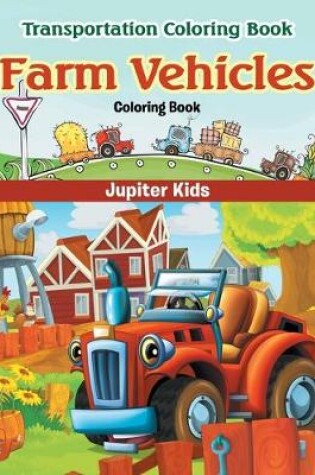 Cover of Farm Vehicles Coloring Book