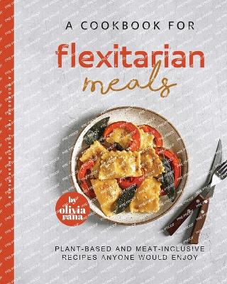 Book cover for A Cookbook for Flexitarian Meals