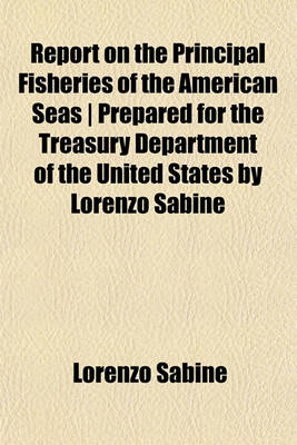 Book cover for Report on the Principal Fisheries of the American Seas - Prepared for the Treasury Department of the United States by Lorenzo Sabine