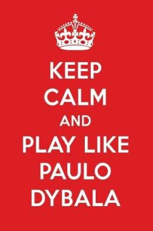 Cover of Keep Calm and Play Like Paulo Dybala