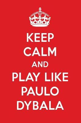 Book cover for Keep Calm and Play Like Paulo Dybala