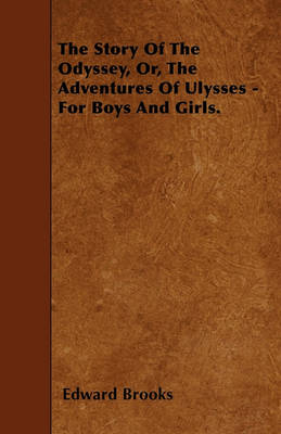 Book cover for The Story Of The Odyssey, Or, The Adventures Of Ulysses - For Boys And Girls.