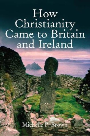 Cover of How Christianity Came To Britain and Ireland