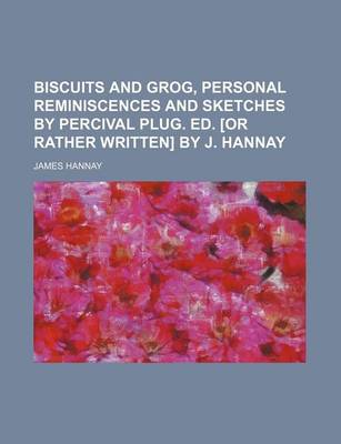 Book cover for Biscuits and Grog, Personal Reminiscences and Sketches by Percival Plug. Ed. [Or Rather Written] by J. Hannay