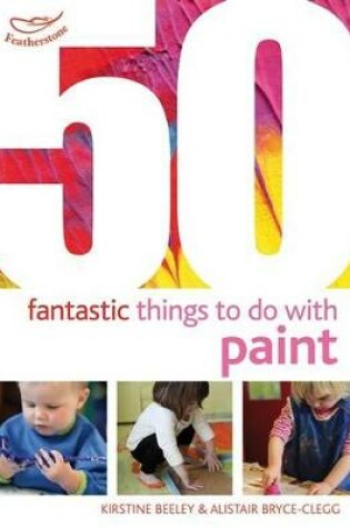 Cover of 50 Fantastic things to do with paint
